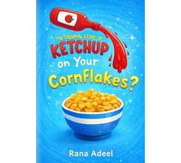 The Original Story of Ketchup on Your Cornflakes : How One Strange Idea Changed Everything