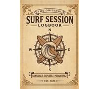 The Original Surf Session Logbook. Consignez. Explorez. Progressez: Carnet de bord/ journal de surf en français : 120 sessions à consigner + guide technique complet (planche, houle, breaks, sécurité)