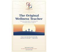 The Original Wellness Teacher - Participant's Guide: What Jesus Knew About a Flourishing Life Long Before Science Caught Up