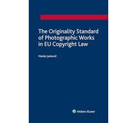 The Originality Standard of Photographic Works in EU Copyright Law