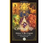The Originals Behind The Cards Guidebook: Celebrate Life Tarot : Volume 1