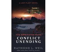 The Originator Wars: Conflict Unending: A Lost Fleet Novel: Volume 3
