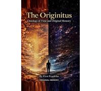 The Originitus: Ontology of Time and Original Memory (The Original Book)