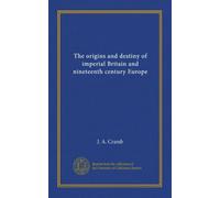 The origins and destiny of imperial Britain and nineteenth century Europe