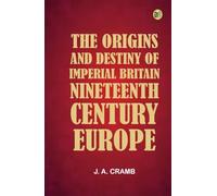 The Origins and Destiny of Imperial Britain Nineteenth Century Europe