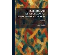 The Origins and Development of Shakespeare's Henry IV: Contained in Transactions of the Bibliographical Society the Library, New Series