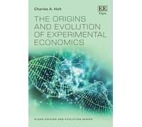 The Origins and Evolution of Experimental Economics (Elgar Origins and Evolution series)