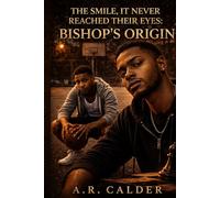 The Origins of Bishop: What the Streets Took First: 7 (The Smile, It Never Reached Their Eyes)