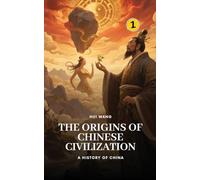 The Origins of Chinese Civilization: A History of China: 1