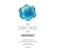 The Origins of Consciousness Volume 2: A Study of the Ten Luminous Emanations
