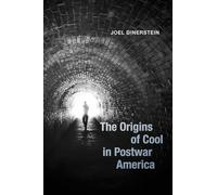 The Origins of Cool in Postwar America