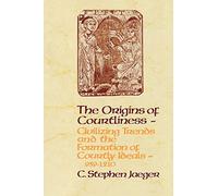 The Origins of Courtliness: Civilizing Trends and the Formation of Courtly Ideals, 939-1210 (The Middle Ages Series)