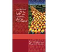 The Origins of Feasts, Fasts and Seasons in Early Christianity (Alcuin Club)