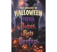 The Origins of Halloween Trivia Bones, Bats and Bonfires: Spook Your Friends With The Eerie History Behind Iconic Traditions