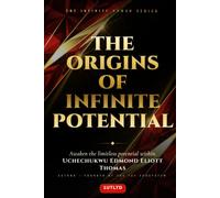 The Origins Of Infinite Potential: The Foundations of Human Consciousness, Identity, and Becoming Book One of the Infinite Human Series
