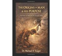 THE ORIGINS OF MAN & HIS PURPOSE: The Roots of Man and His Sacred Calling