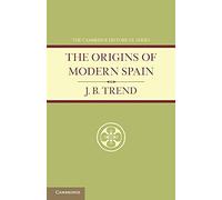 The Origins of Modern Spain (The Cambridge Historical Series)