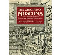 The Origins of Museums: The Cabinet of Curiosities in Sixteenth-and-Seventeenth-Century Europe