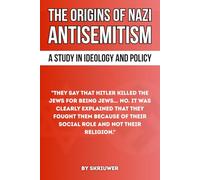 The Origins of Nazi Antisemitism: A Study in Ideology and Policy (Controversial Books)