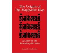 The Origins of Om Manipadme Hum: A Study of the Karandavyuha Sutra
