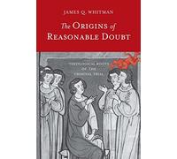 The Origins of Reasonable Doubt: Theological Roots of the Criminal Trial (Yale Law Library Series in Legal History and Reference)