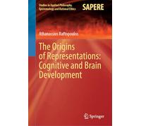 The Origins of Representations: Cognitive and Brain Development: 73 (Studies in Applied Philosophy, Epistemology and Rational Ethics)
