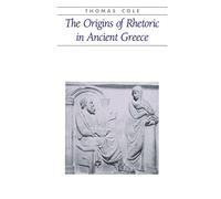 The Origins of Rhetoric in Ancient Greece (Ancient Society and History)