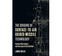 The Origins of Surface-to-Air Guided Missile Technology: German flak rockets and the onset of the Cold War