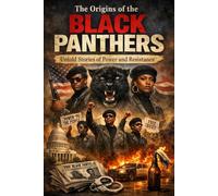 The Origins of the Black Panthers: Untold Stories of Power and Resistance