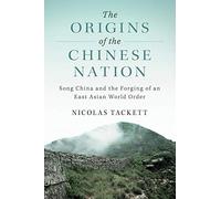 The Origins of the Chinese Nation: Song China and the Forging of an East Asian World Order