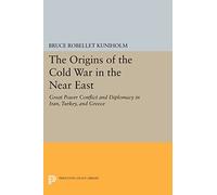 The Origins of the Cold War in the Near East: Great Power Conflict and Diplomacy in Iran, Turkey, and Greece (Princeton Legacy Library): 732