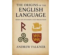 The Origins of the English Language: Born of Invasion and Migration