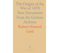 The Origins of the War of 1870: New Documents From the German Archives