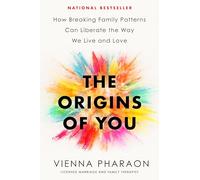 The Origins of You: How Breaking Family Patterns Can Liberate the Way We Live and Love