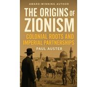 The Origins of Zionism:: Colonial Roots and Imperial Partnerships