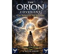 THE ORION COVENANT: The Return of the Ancients (The Phoenix Circle Saga)