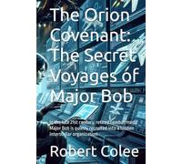 The Orion Covenant: The Secret Voyages of Major Bob: In the late 21st century, retired combat medic Major Bob is quietly recruited into a hidden interstellar organization
