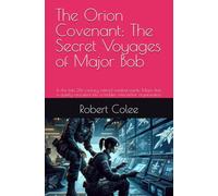 The Orion Covenant: The Secret Voyages of Major Bob: In the late 21st century, retired combat medic Major Bob is quietly recruited into a hidden interstellar organization