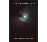 The Orion Nebula Journal | Cosmic Diary, Notebook, Journal & Album | Space Inspiration Planner, Stargazing Memories, Motivational Writing Journal