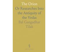 The Orion: Or Researches Into the Antiquity of the Vedas