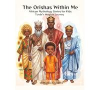 The Orishas Within Me: Tunde’s Magical Journey By Mojuba Crea8tive: An African Orisha Mythology Story for Kids About Confidence, Courage, and Inner Strength