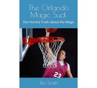 The Orlando Magic Suck: The Honest Truth about the Magic