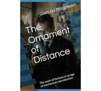 The Ornament of Distance: The work of humans in an age of mechanical reproduction