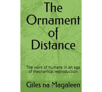 The Ornament of Distance: The work of humans in an age of mechanical reproduction
