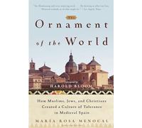 The Ornament Of The World: How Muslims, Jews and Christians Created a Culture of Tolerance in Medieval Spain
