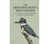 The Ornithologist's Field Ledger: A Comprehensive Avian Sighting, Behavior, and Environmental Logbook