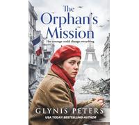 The Orphan’s Mission: A BRAND NEW wartime historical saga inspired by a true story from Glynis Peters for 2026