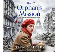 The Orphan’s Mission: A BRAND NEW wartime historical saga inspired by a true story from Glynis Peters for 2026