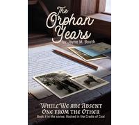 The Orphan Years: While We Are Absent One From The Other (Rocked in the Cradle of Coal series)