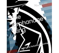 The Orphanage King: Part 2: The Yorkshire Reckoning